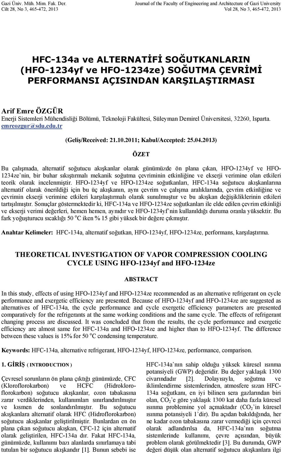 ÇEVRİMİ PERFORMANSI AÇISINDAN KARŞILAŞTIRMASI Arif Emre ÖZGÜR Enerji Sistemleri Mühendisliği Bölümü, Teknoloji Fakültesi, Süleyman Demirel Üniversitesi, 32260, Isparta. emreozgur@sdu.edu.