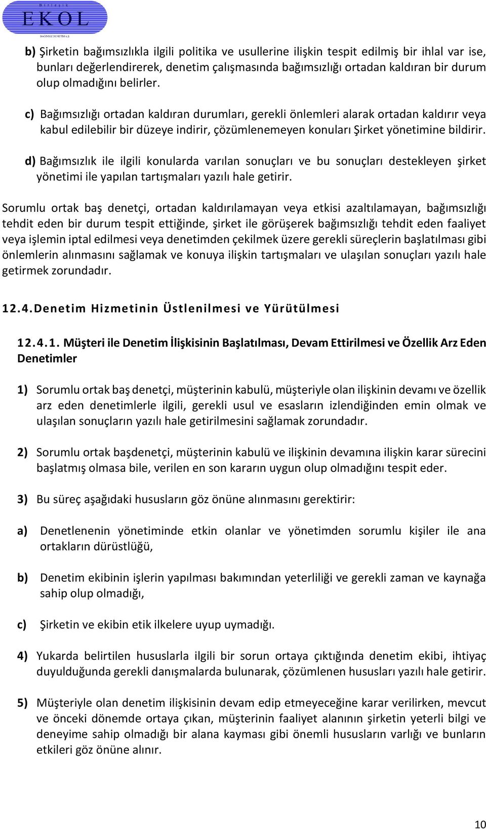 d) Bağımsızlık ile ilgili konularda varılan sonuçları ve bu sonuçları destekleyen şirket yönetimi ile yapılan tartışmaları yazılı hale getirir.