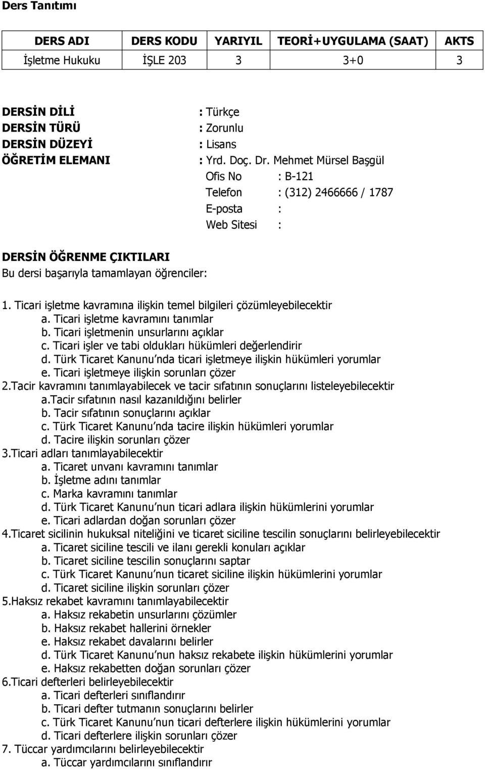 Ticari işletme kavramına ilişkin temel bilgileri çözümleyebilecektir a. Ticari işletme kavramını tanımlar b. Ticari işletmenin unsurlarını açıklar c.