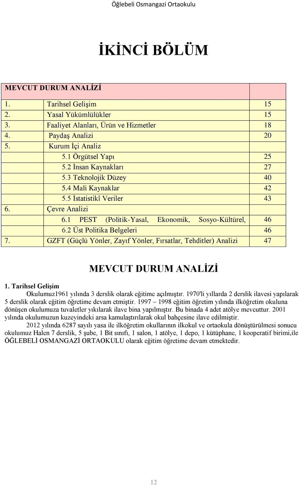 2 Üst Ekolojik, Politika Belgeleri Etik) Analizi 46 7. GZFT (Güçlü Yönler, Zayıf Yönler, Fırsatlar, Tehditler) Analizi 47 MEVCUT DURUM ANALİZİ 1.