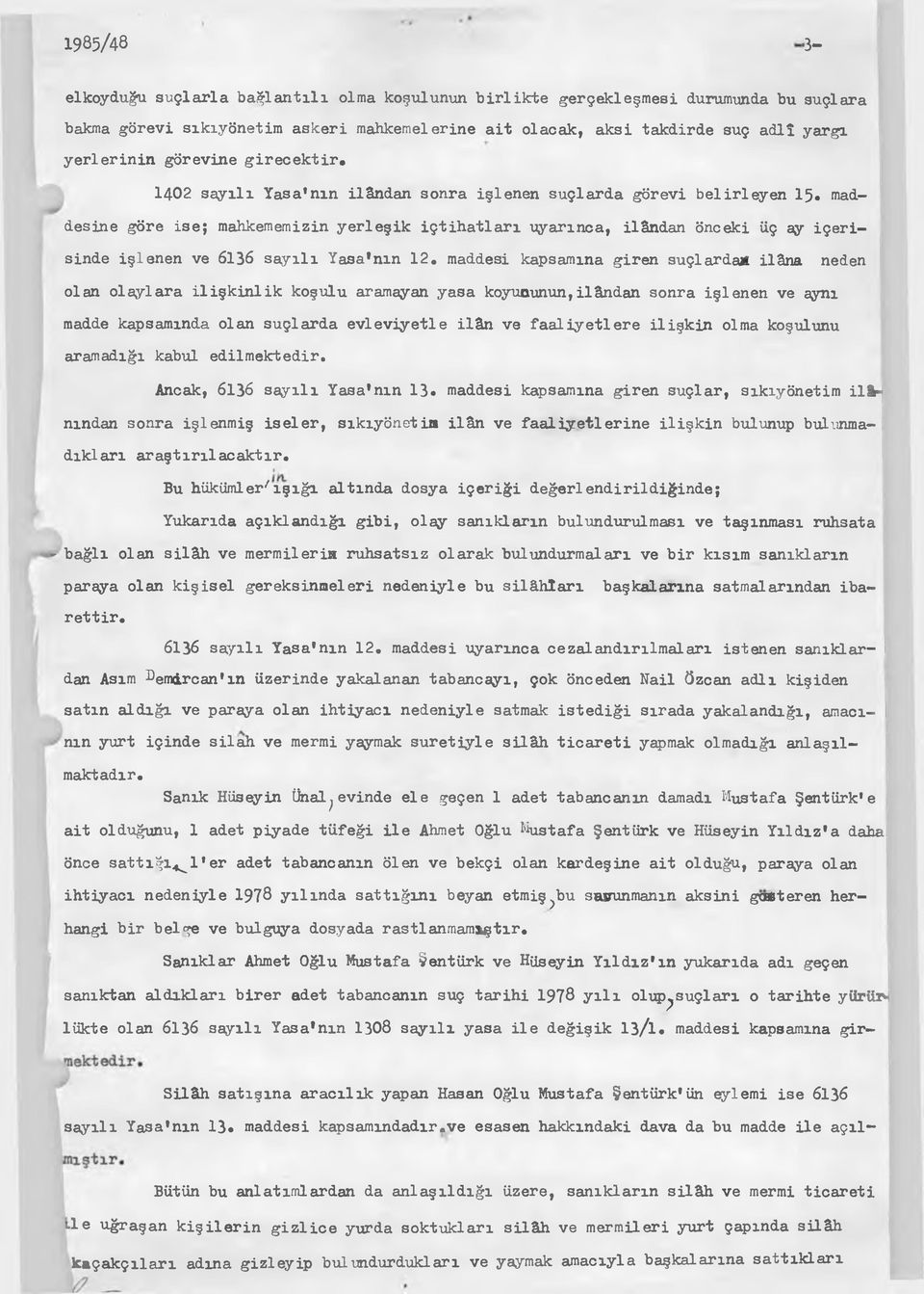 maddesine göre ise; mahkememizin yerleşik içtihatları uyarınca, ilândan önceki üç ay içerisinde işlenen ve 6136 sayılı Yasa'nın 12.