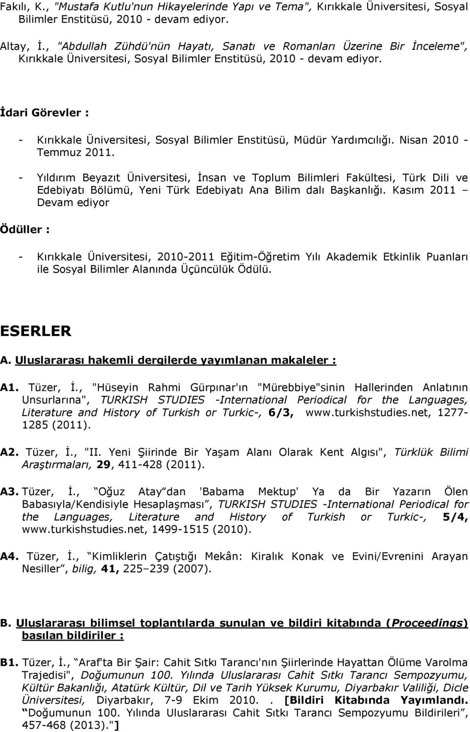 İdari Görevler : - Kırıkkale Üniversitesi, Sosyal Bilimler Enstitüsü, Müdür Yardımcılığı. Nisan 2010 - Temmuz 2011.