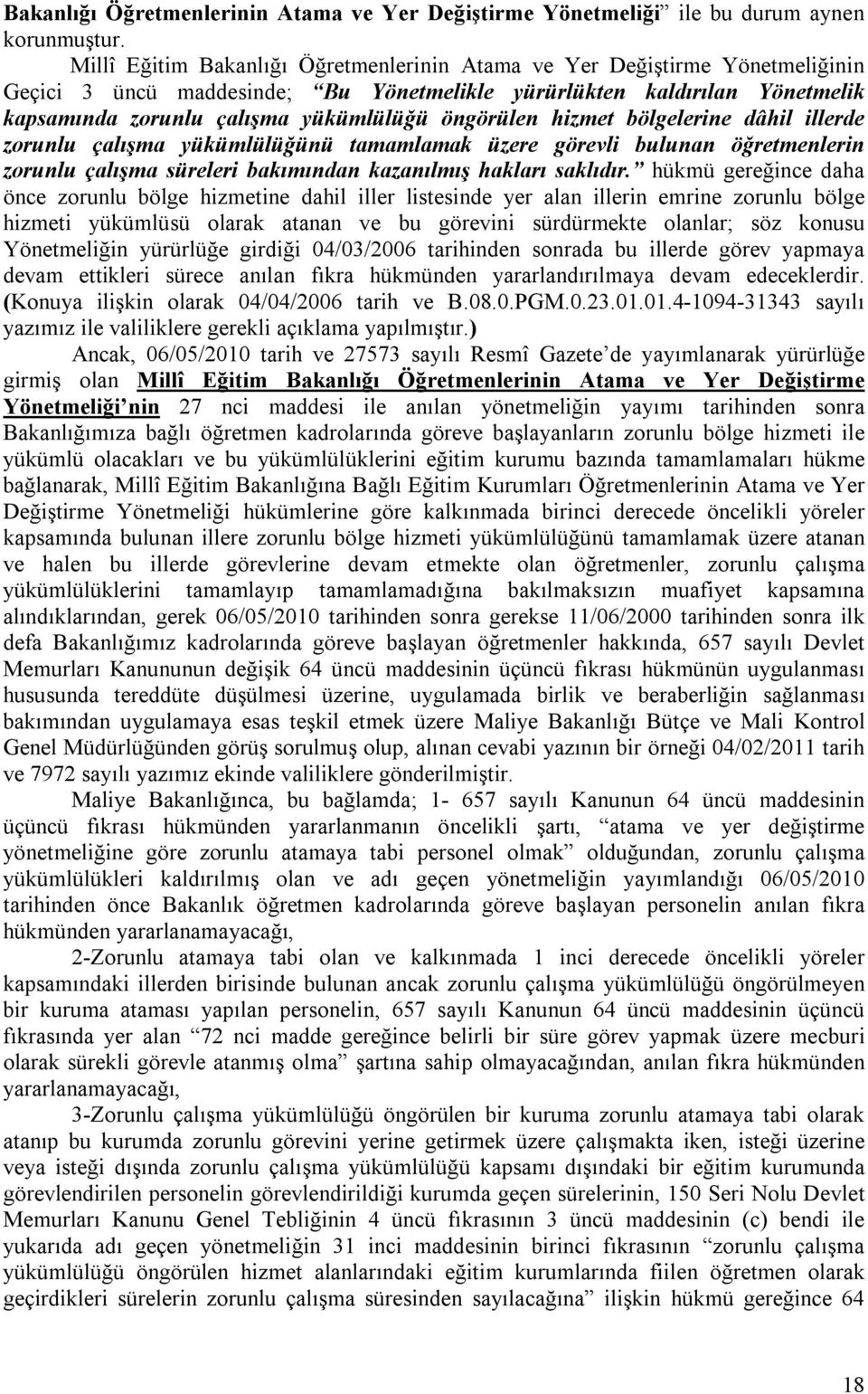 öngörülen hizmet bölgelerine dâhil illerde zorunlu çalışma yükümlülüğünü tamamlamak üzere görevli bulunan öğretmenlerin zorunlu çalışma süreleri bakımından kazanılmış hakları saklıdır.