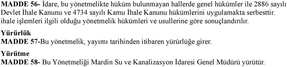 ihale işlemleri ilgili olduğu yönetmelik hükümleri ve usullerine göre sonuçlandırılır.