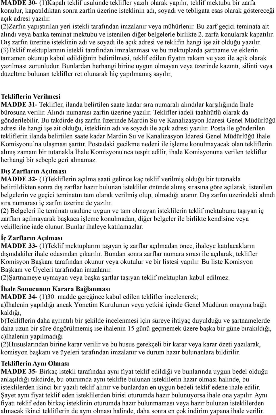 zarfa konularak kapatılır. Dış zarfın üzerine isteklinin adı ve soyadı ile açık adresi ve teklifin hangi işe ait olduğu yazılır.