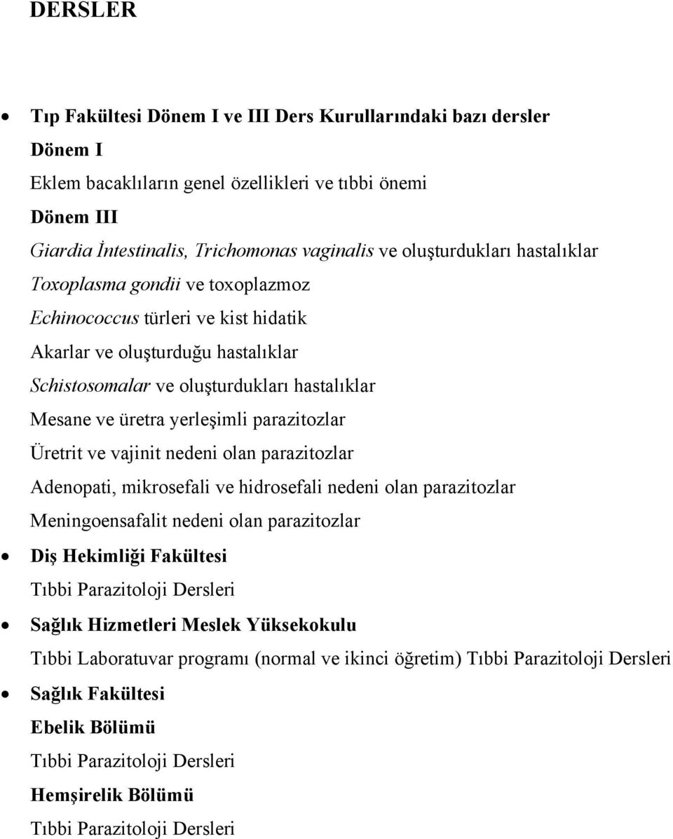 yerleşimli parazitozlar Üretrit ve vajinit nedeni olan parazitozlar Adenopati, mikrosefali ve hidrosefali nedeni olan parazitozlar Meningoensafalit nedeni olan parazitozlar Diş Hekimliği Fakültesi