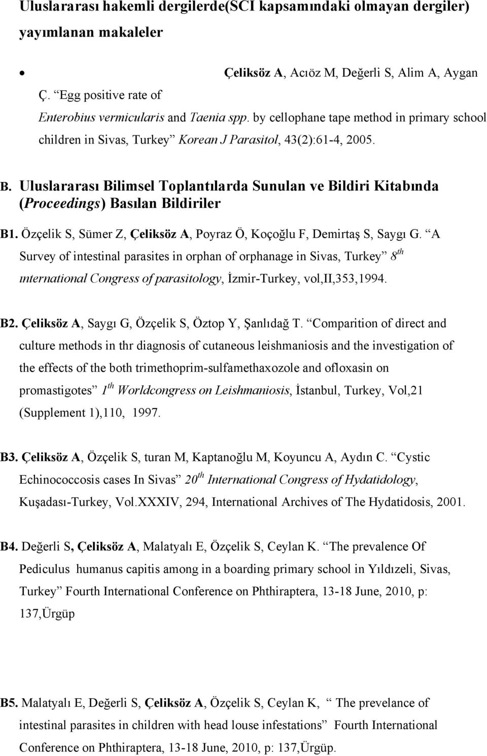 Uluslararası Bilimsel Toplantılarda Sunulan ve Bildiri Kitabında (Proceedings) Basılan Bildiriler B1. Özçelik S, Sümer Z, Çeliksöz A, Poyraz Ö, Koçoğlu F, Demirtaş S, Saygı G.