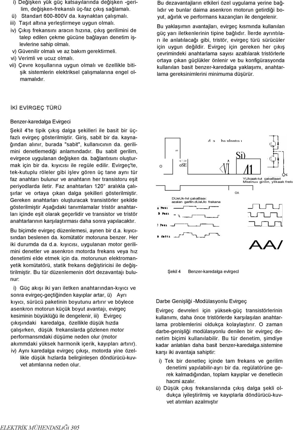 vii) Çevre koşullarına uygun olmalı ve özellikle bitişik sistemlerin elektriksel çalışmalarına engel olmamalıdır.