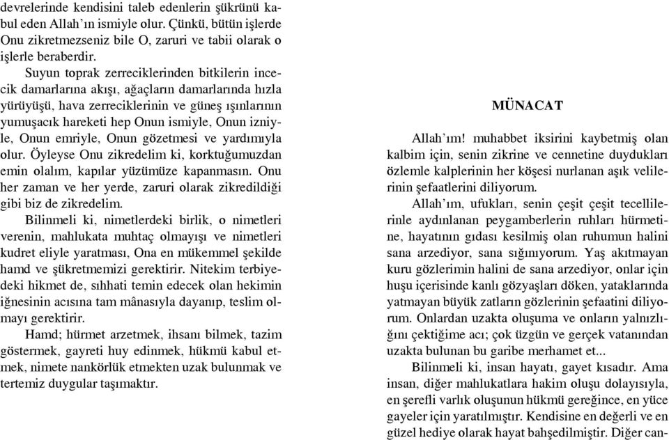 Onun emriyle, Onun gözetmesi ve yardımıyla olur. Öyleyse Onu zikredelim ki, korktuğumuzdan emin olalım, kapılar yüzümüze kapanmasın.