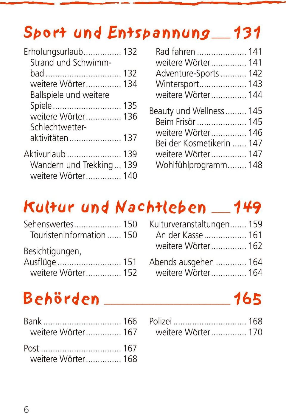 .. 145 Beim Frisör... 145 weitere Wörter... 146 Bei der Kosmetikerin... 147 weitere Wörter... 147 Wohlfühlprogramm... 148 Kultur und Nachtleben 149 Sehenswertes... 150 Touristeninformation.