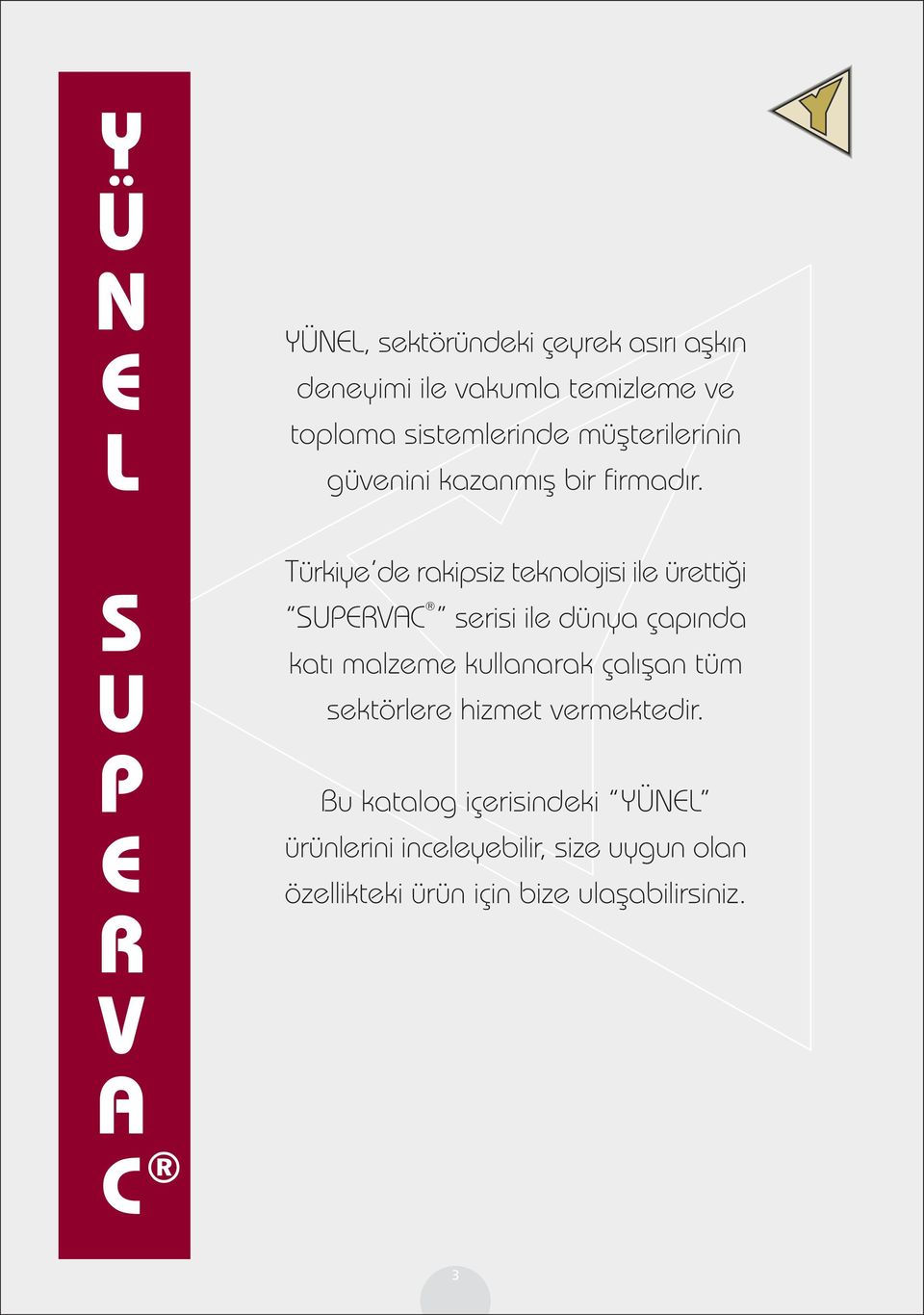 S U P E R V A C Türkiye de rakipsiz teknolojisi ile üretti i SUPERVAC serisi ile dünya çap nda kat malzeme