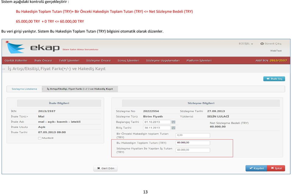 (TRY) 65.000,00 TRY + 0 TRY <= 60.000,00 TRY Bu veri girişi yanlıştır.