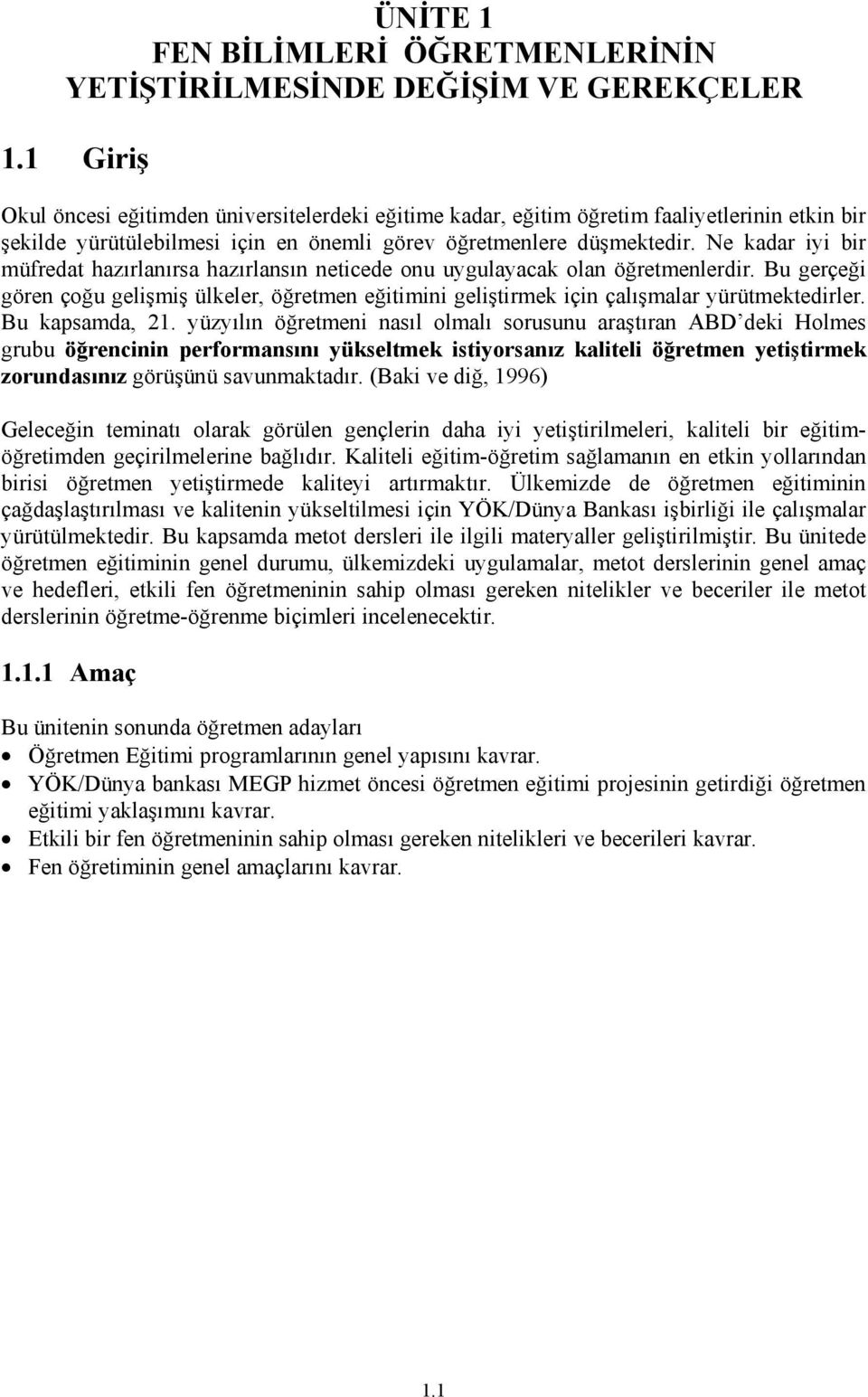 Ne kadar iyi bir müfredat hazırlanırsa hazırlansın neticede onu uygulayacak olan öğretmenlerdir.