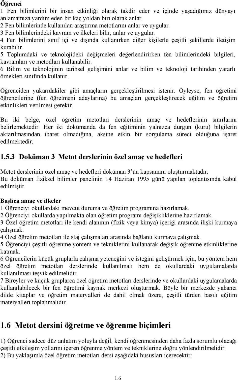 4 Fen bilimlerini sınıf içi ve dışında kullanırken diğer kişilerle çeşitli şekillerde iletişim kurabilir.