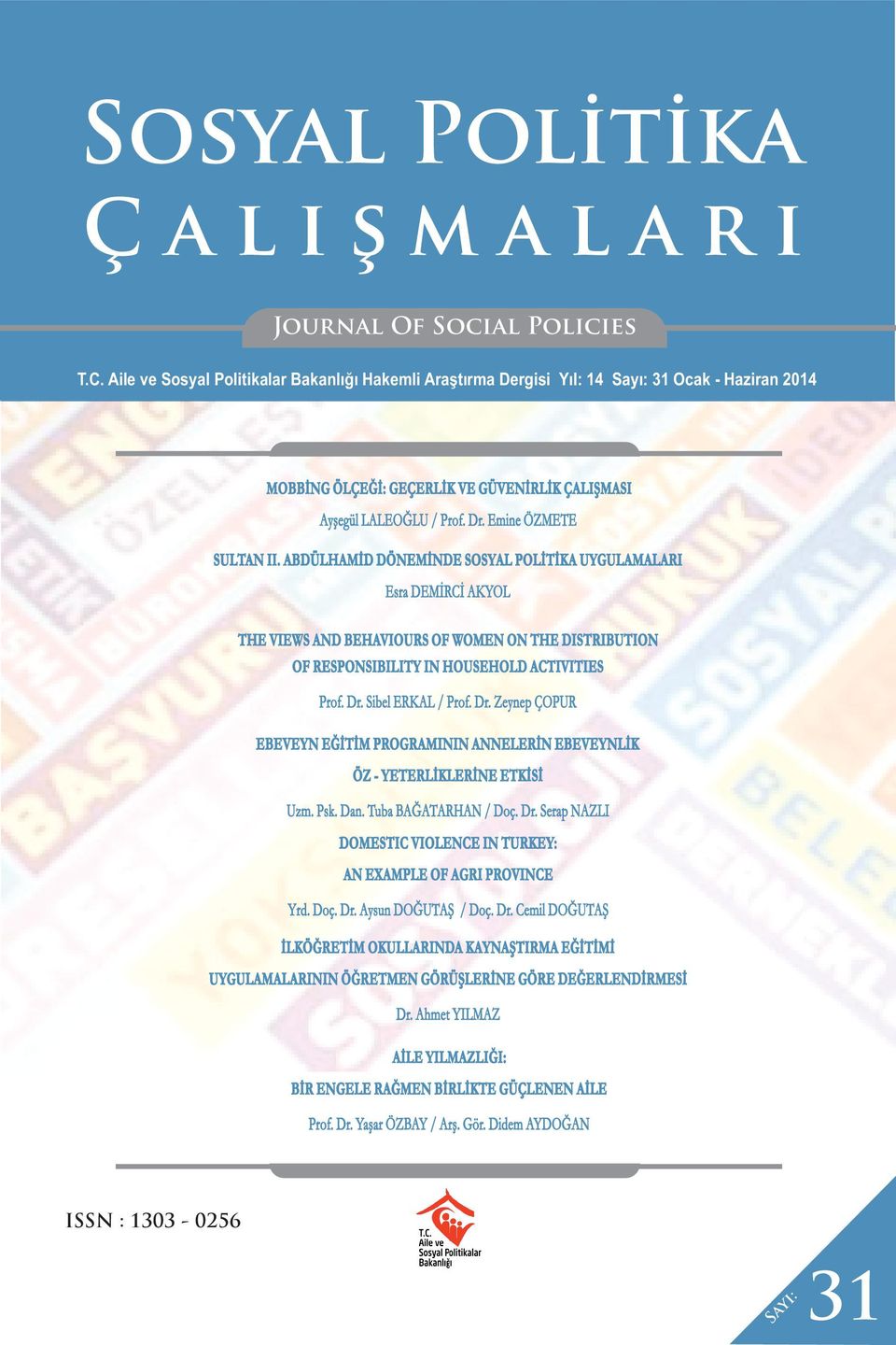 Emine ÖZMETE SULTAN II. ABDÜLHAMİD DÖNEMİNDE SOSYAL POLİTİKA UYGULAMALARI Esra DEMİRCİ AKYOL THE VIEWS AND BEHAVIOURS OF WOMEN ON THE DISTRIBUTION OF RESPONSIBILITY IN HOUSEHOLD ACTIVITIES Prof. Dr.