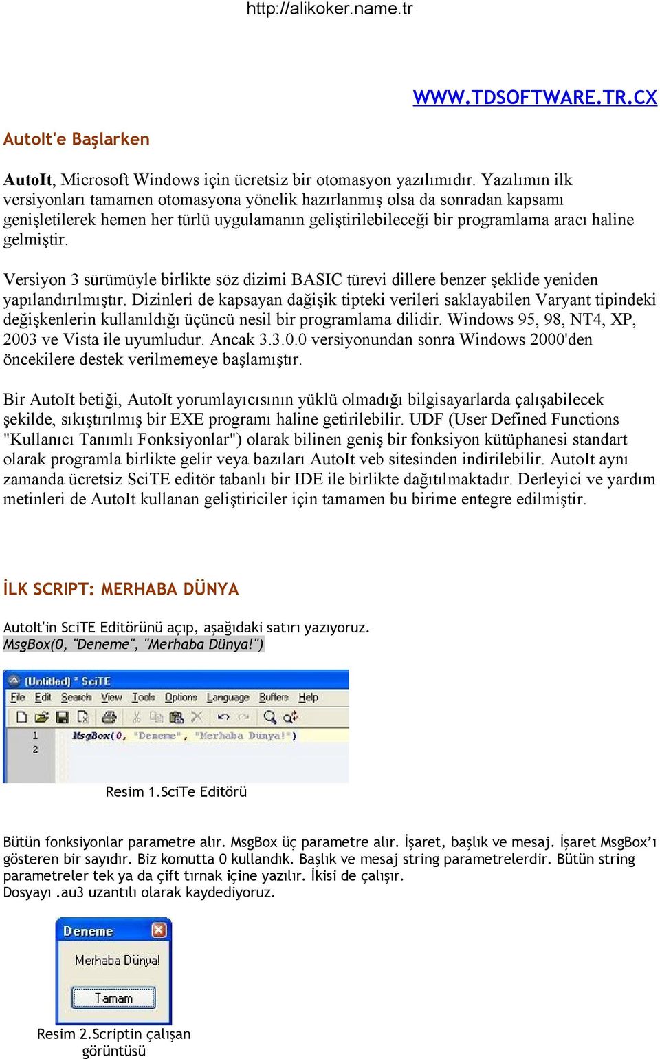 Versiyon 3 sürümüyle birlikte söz dizimi BASIC türevi dillere benzer şeklide yeniden yapılandırılmıştır.