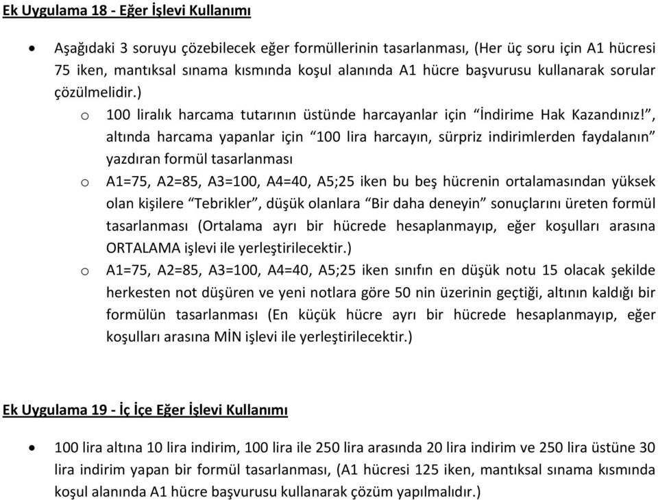 , altında harcama yapanlar için 100 lira harcayın, sürpriz indirimlerden faydalanın yazdıran formül tasarlanması o A1=75, A2=85, A3=100, A4=40, A5;25 iken bu beş hücrenin ortalamasından yüksek olan