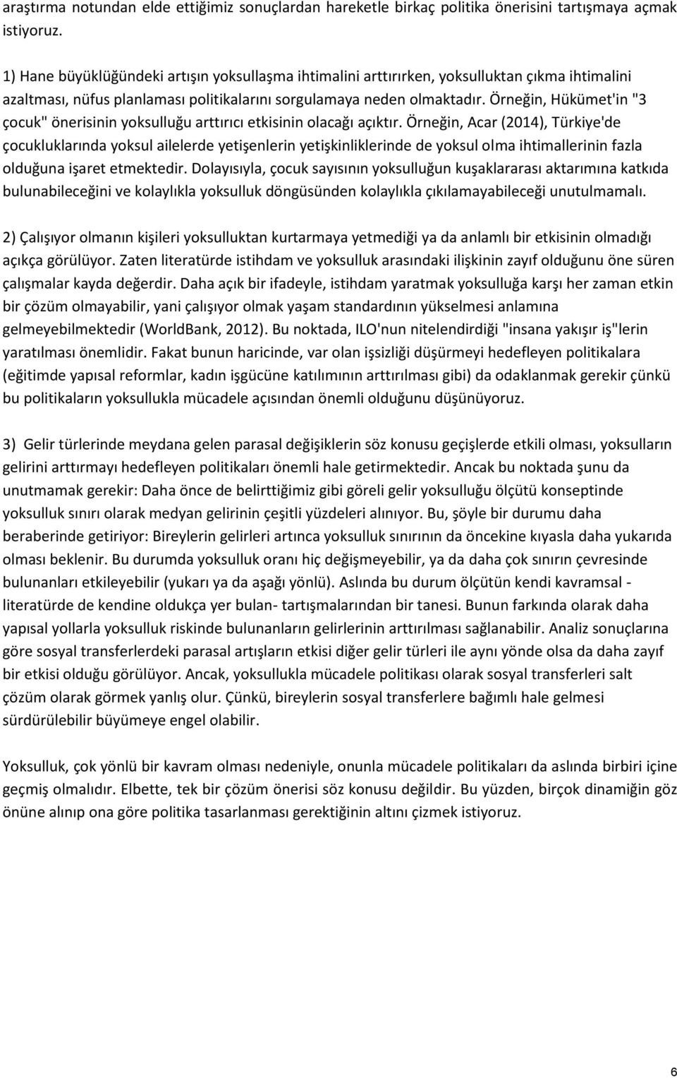 Örneğin, Hükümet'in "3 çocuk" önerisinin yoksulluğu arttırıcı etkisinin olacağı açıktır.