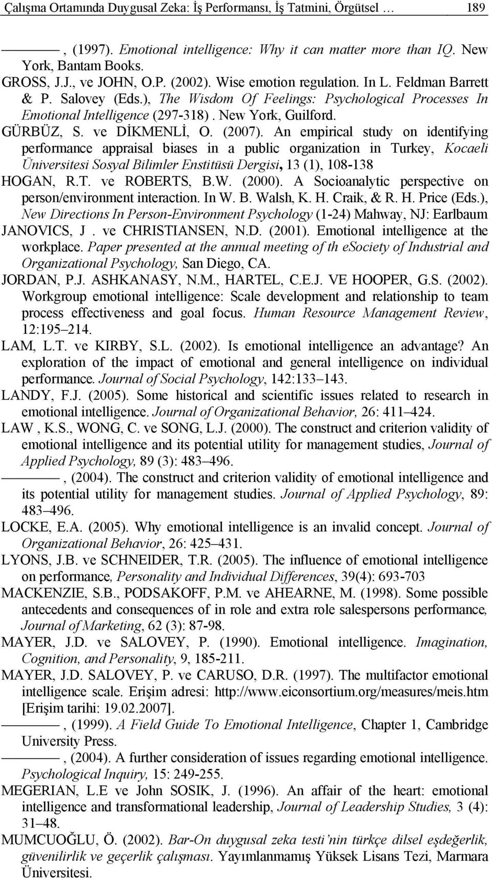 (2007). An empirical study on identifying performance appraisal biases in a public organization in Turkey, Kocaeli Üniversitesi Sosyal Bilimler Enstitüsü Dergisi, 13 (1), 108-138 HOGAN, R.T. ve ROBERTS, B.