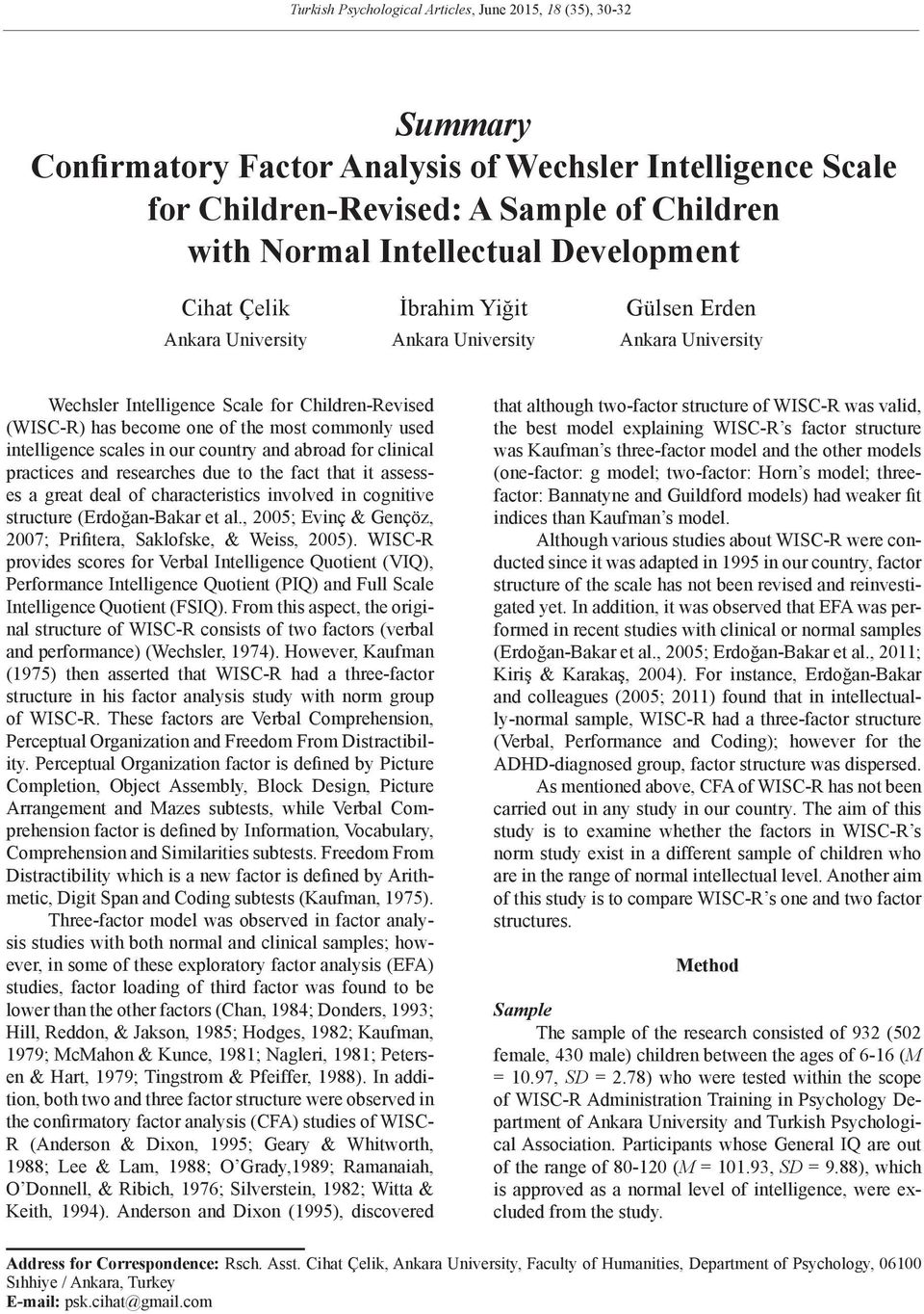 used intelligence scales in our country and abroad for clinical practices and researches due to the fact that it assesses a great deal of characteristics involved in cognitive structure