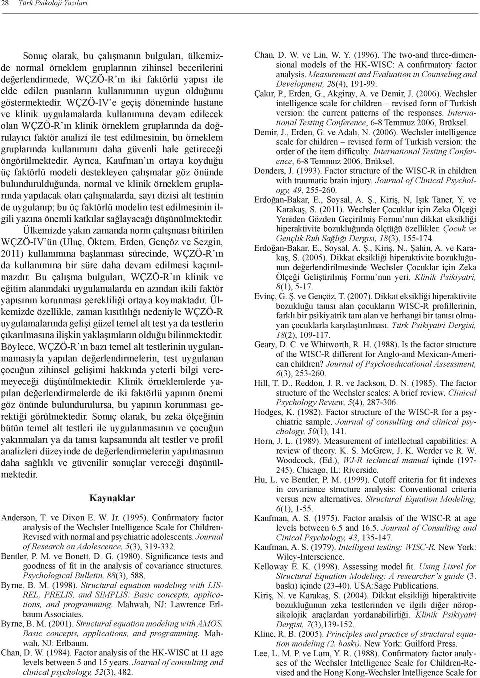 WÇZÖ-IV e geçiş döneminde hastane ve klinik uygulamalarda kullanımına devam edilecek olan WÇZÖ-R ın klinik örneklem gruplarında da doğrulayıcı faktör analizi ile test edilmesinin, bu örneklem