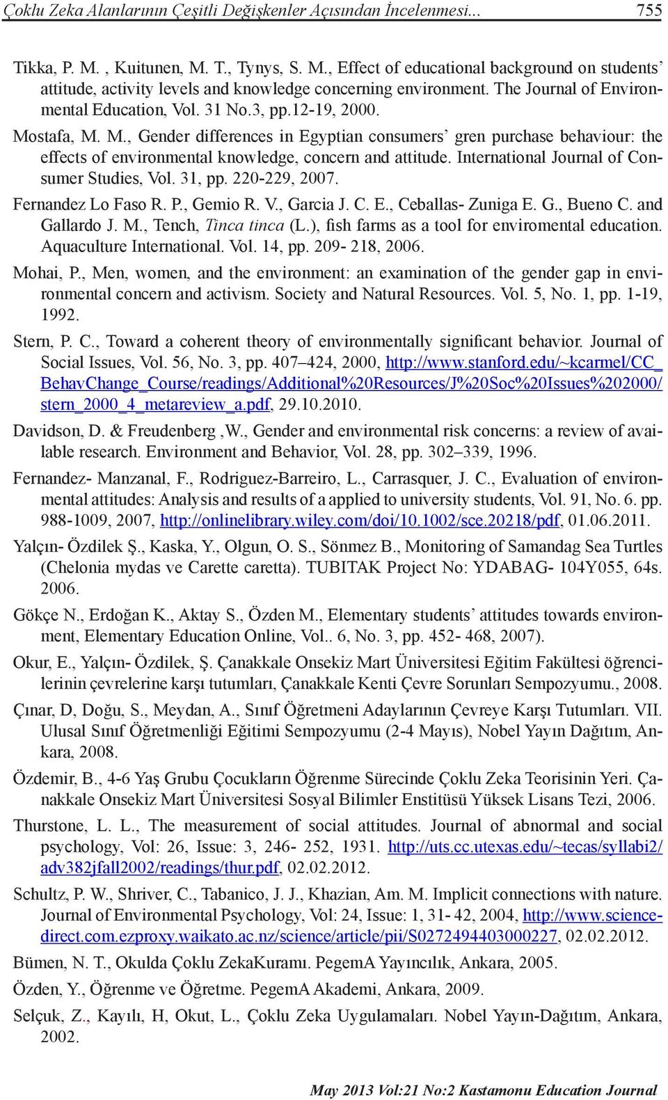 stafa, M. M., Gender differences in Egyptian consumers gren purchase behaviour: the effects of environmental knowledge, concern and attitude. International Journal of Consumer Studies, Vol. 31, pp.