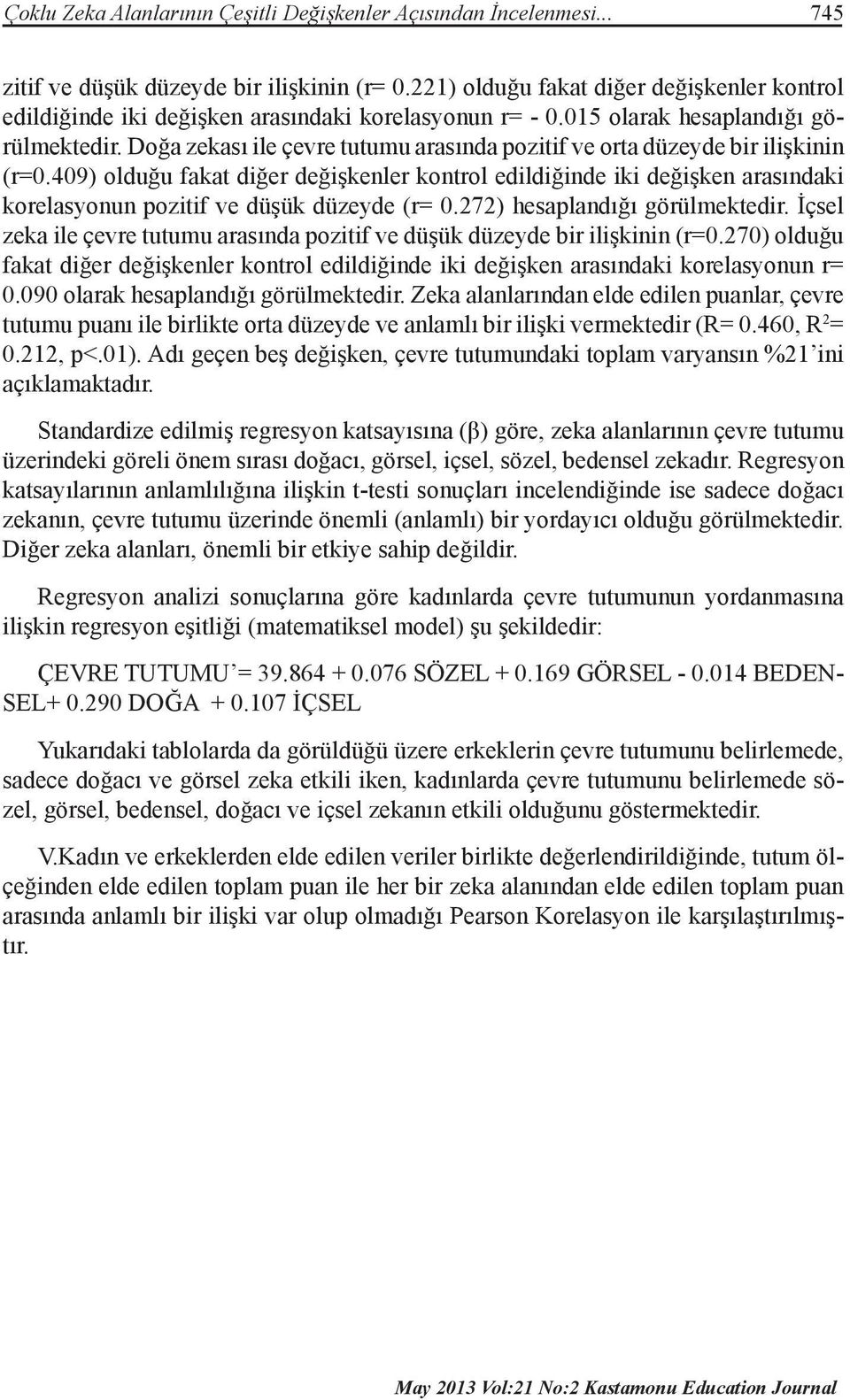 Doğa zekası ile çevre tutumu arasında pozitif ve orta düzeyde bir ilişkinin (r=0.