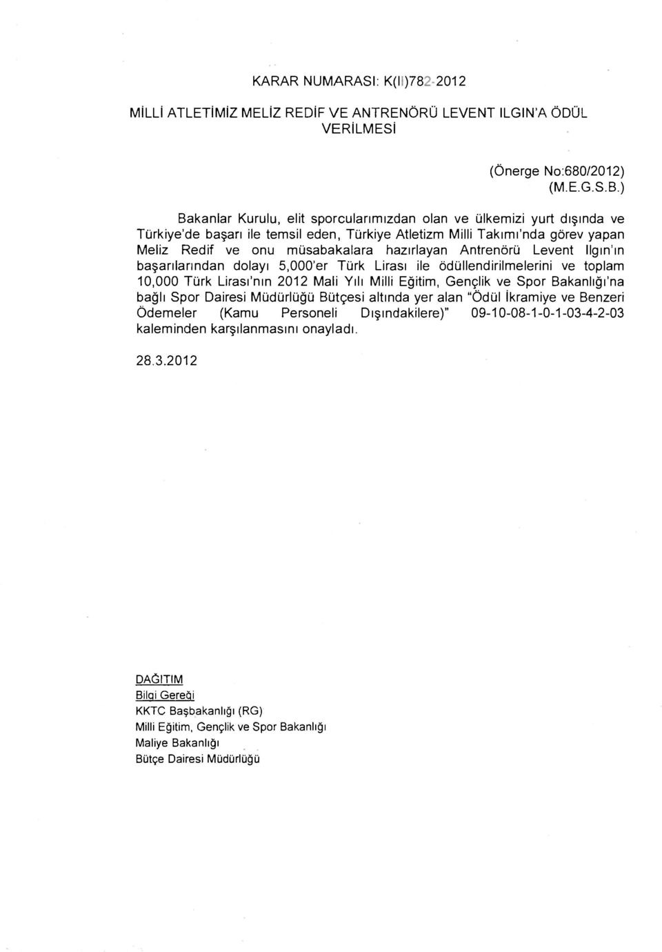 Ilgın'ın başarılarından dolayı 5,000'er Türk Lirası ile ödüllendirilmelerini ve toplam 10,000 Türk Lirası'nın 2012 Mali Yılı 'na bağlı Spor Dairesi Müdürlüğü