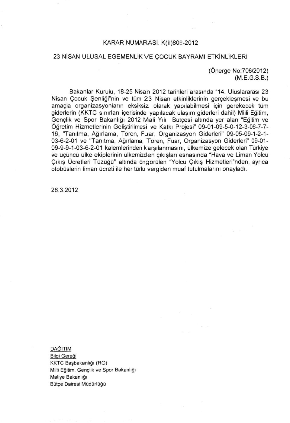 içerisinde yapılacak ulaşım giderleri dahil) Milli Eğitim, Gençlik ve Spor Bakanlığı 2012 Mali Yılı Bütçesi altında yer alan "Eğitim ve Öğretim Hizmetlerinin Geliştirilmesi ve Katkı Projesi"