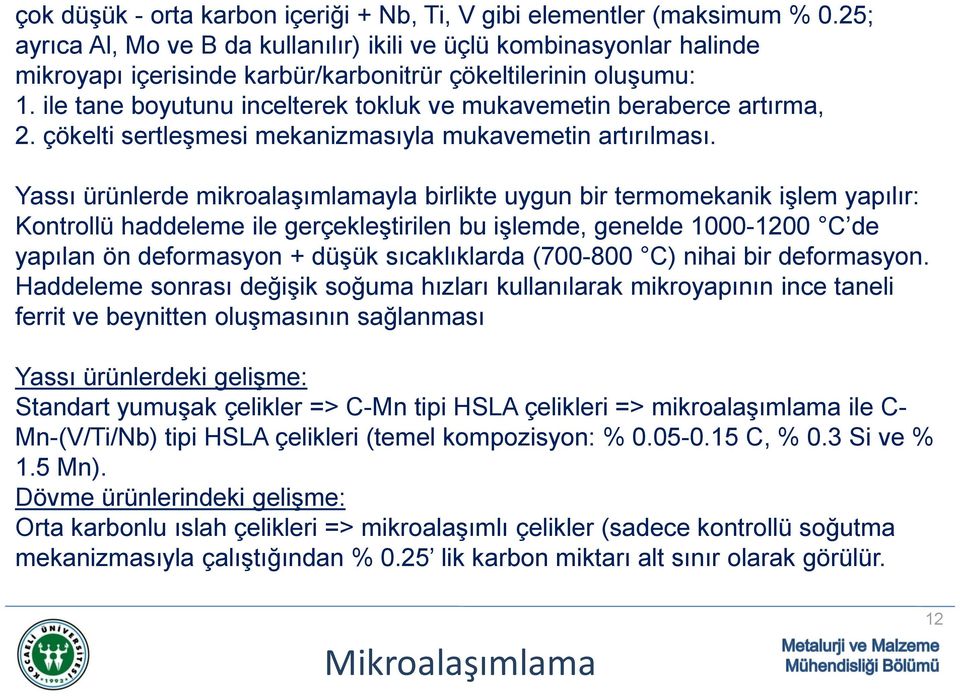 ile tane boyutunu incelterek tokluk ve mukavemetin beraberce artırma, 2. çökelti sertleşmesi mekanizmasıyla mukavemetin artırılması.