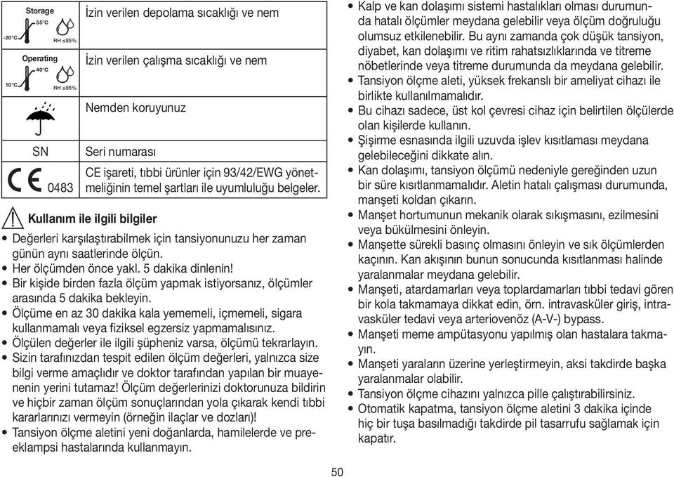 Her ölçümden önce yakl. 5 dakika dinlenin! Bir kişide birden fazla ölçüm yapmak istiyorsanız, ölçümler arasında 5 dakika bekleyin.