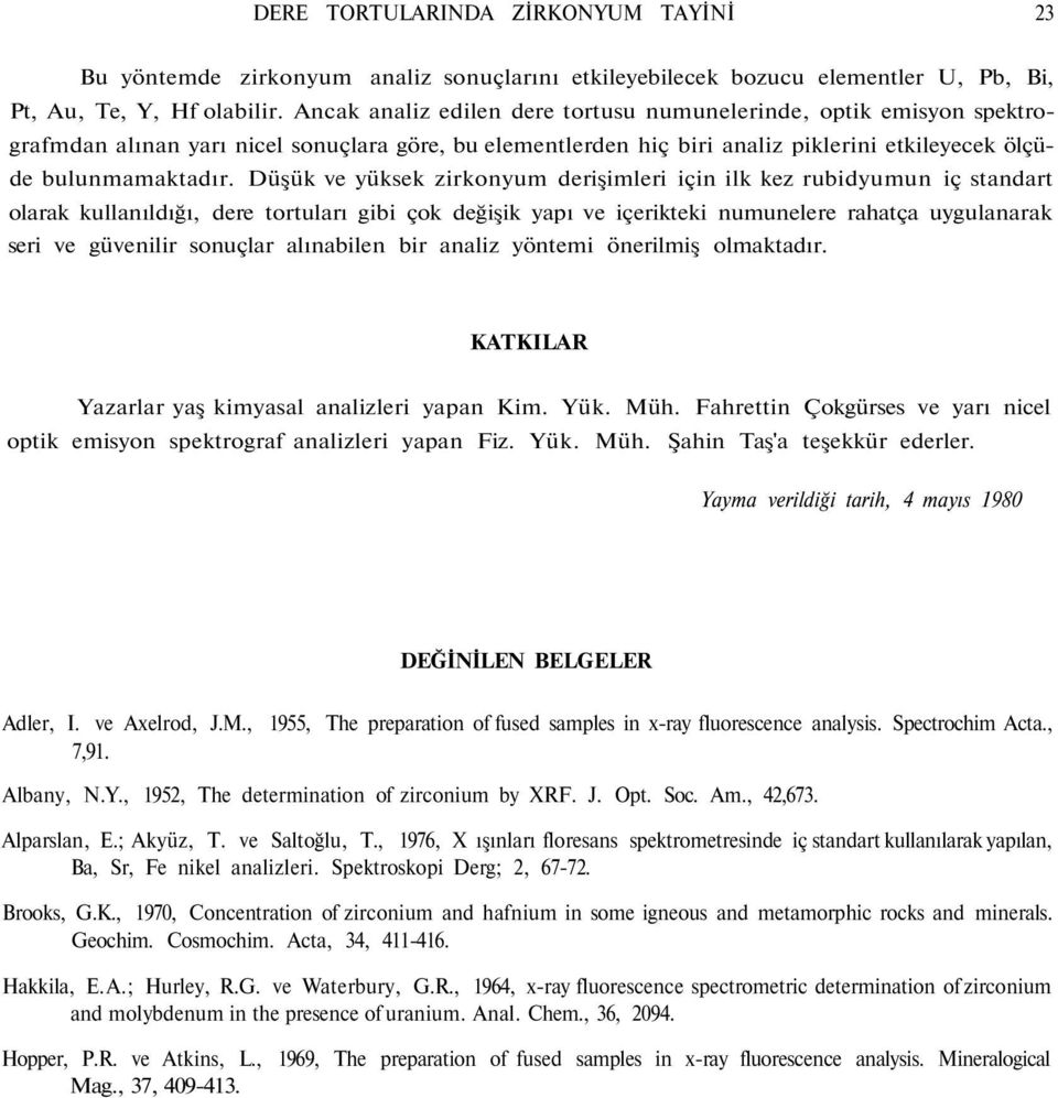 Düşük ve yüksek zirkonyum derişimleri için ilk kez rubidyumun iç standart olarak kullanıldığı, dere tortuları gibi çok değişik yapı ve içerikteki numunelere rahatça uygulanarak seri ve güvenilir