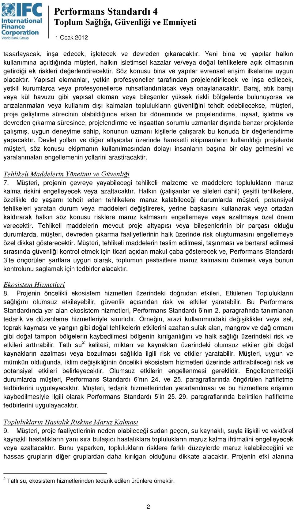 Söz konusu bina ve yapılar evrensel erişim ilkelerine uygun olacaktır.