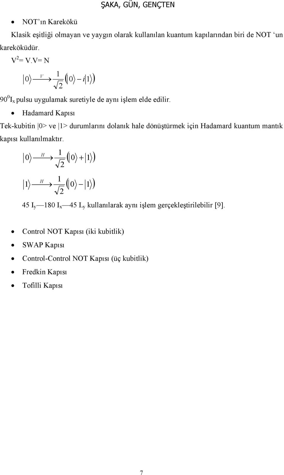 Hadamard Kapısı Tek-kubitin 0> ve 1> durumlarını dolanık hale dönüştürmek için Hadamard kuantum mantık kapısı kullanılmaktır.