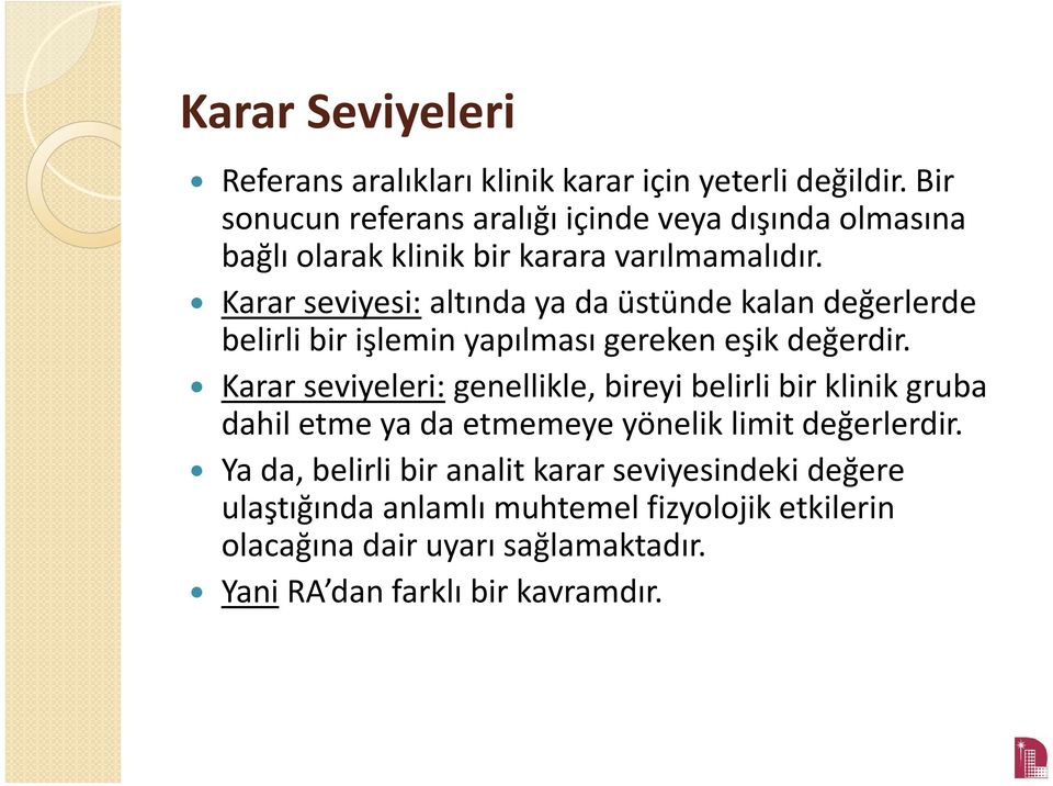 Karar seviyesi: altında ya da üstünde kalan değerlerde belirli bir işlemin yapılması gereken eşik değerdir.