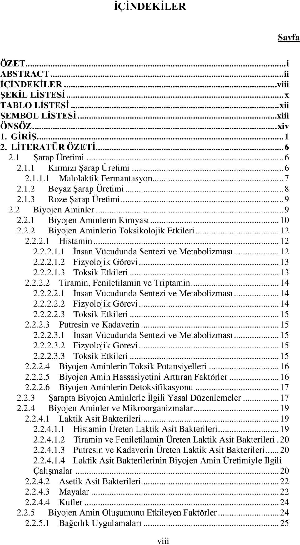 .. 12 2.2.2.1 Histamin... 12 2.2.2.1.1 İnsan Vücudunda Sentezi ve Metabolizması... 12 2.2.2.1.2 Fizyolojik Görevi... 13 2.2.2.1.3 Toksik Etkileri... 13 2.2.2.2 Tiramin, Feniletilamin ve Triptamin.