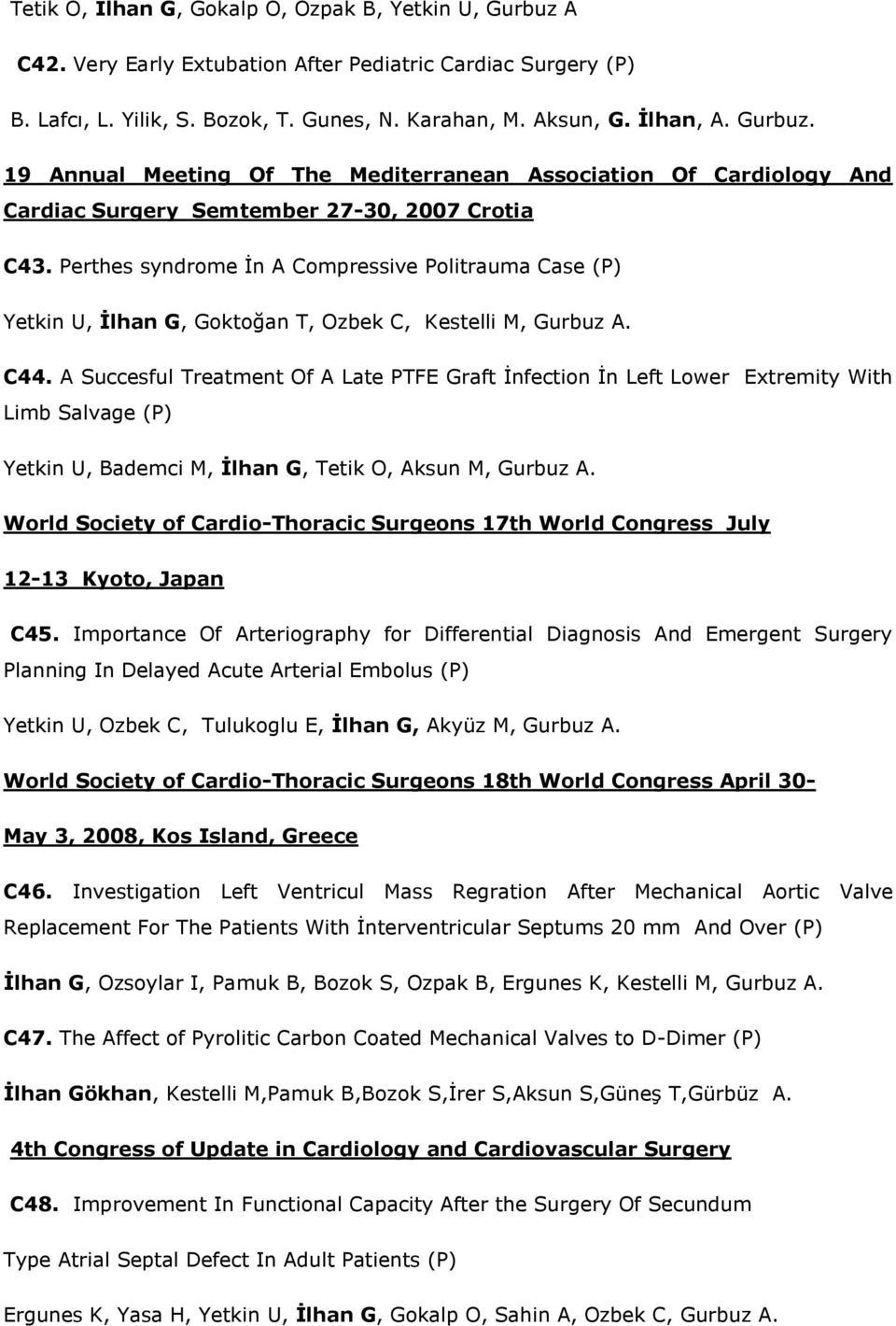 Perthes syndrome İn A Compressive Politrauma Case (P) Yetkin U, İlhan G, Goktoğan T, Ozbek C, Kestelli M, Gurbuz A. C44.