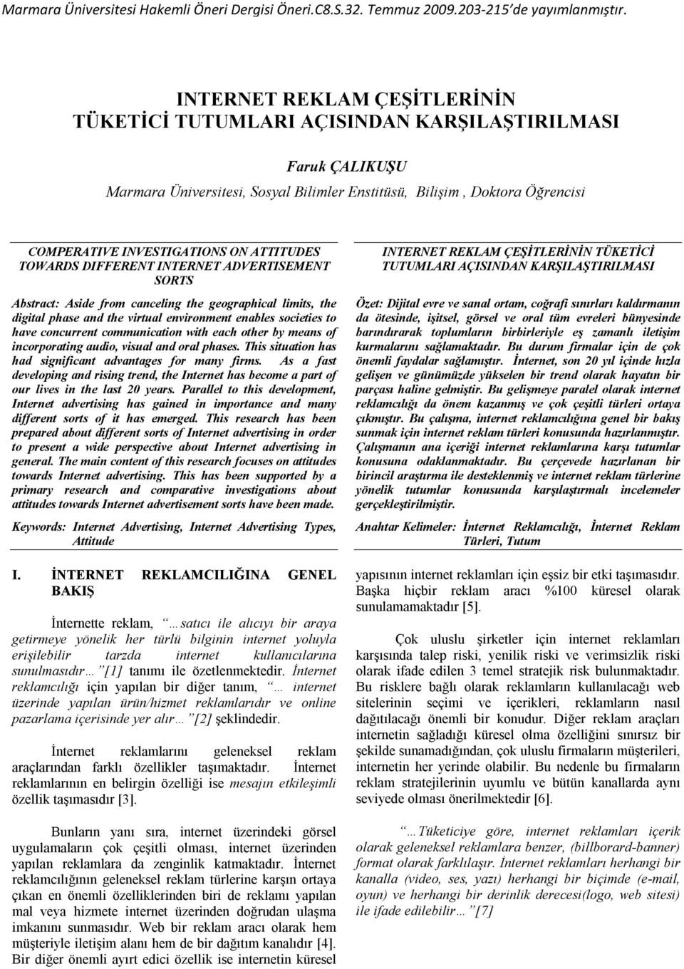 ATTITUDES TOWARDS DIFFERENT INTERNET ADVERTISEMENT SORTS Abstract: Aside from canceling the geographical limits, the digital phase and the virtual environment enables societies to have concurrent