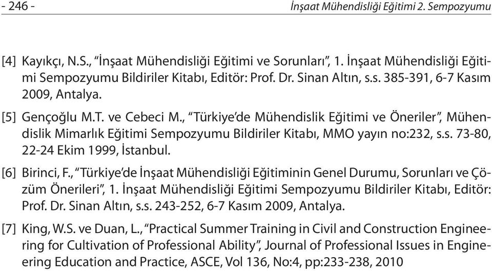 , Türkiye de Mühendislik Eğitimi ve Öneriler, Mühendislik Mimarlık Eğitimi Sempozyumu Bildiriler Kitabı, MMO yayın no:232, s.s. 73-80, 22-24 Ekim 1999, İstanbul. [6] Birinci, F.