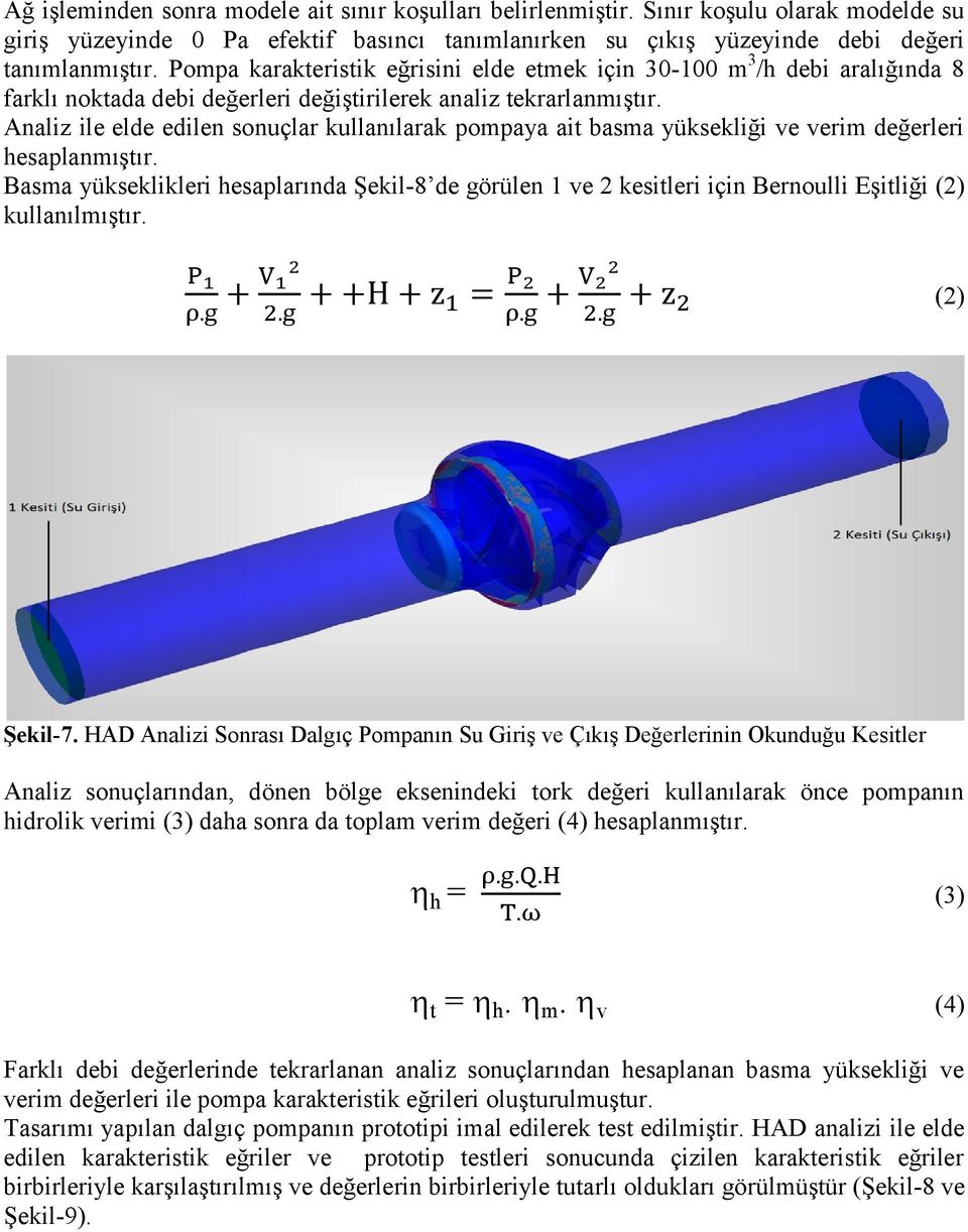 Analiz ile elde edilen sonuçlar kullanılarak pompaya ait basma yüksekliği ve verim değerleri hesaplanmıştır.