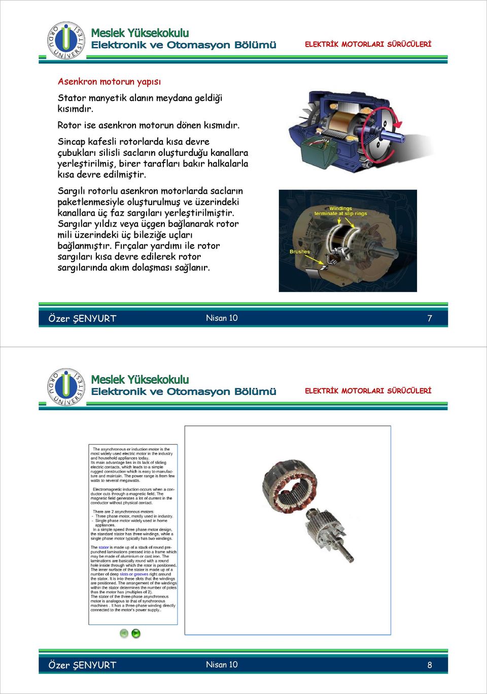 Sargılı rotorlu aenkron motorlarda acların paketlenmeiyle oluşturulmuş ve üzerindeki kanallara üç az argıları yerleştirilmiştir.