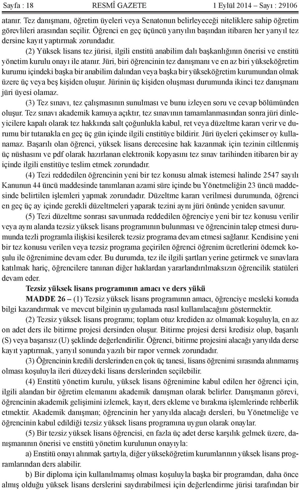 (2) Yüksek lisans tez jürisi, ilgili enstitü anabilim dalı başkanlığının önerisi ve enstitü yönetim kurulu onayı ile atanır.