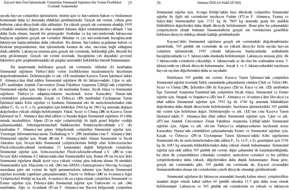 En yüksek gerçek süt veriminin alındığı 1995 yılındaki ortalama değere ait olan standart hatanın, diğer ortalamalardan yaklaşık 3 kat daha fazla olması, önemli bir göstergedir.