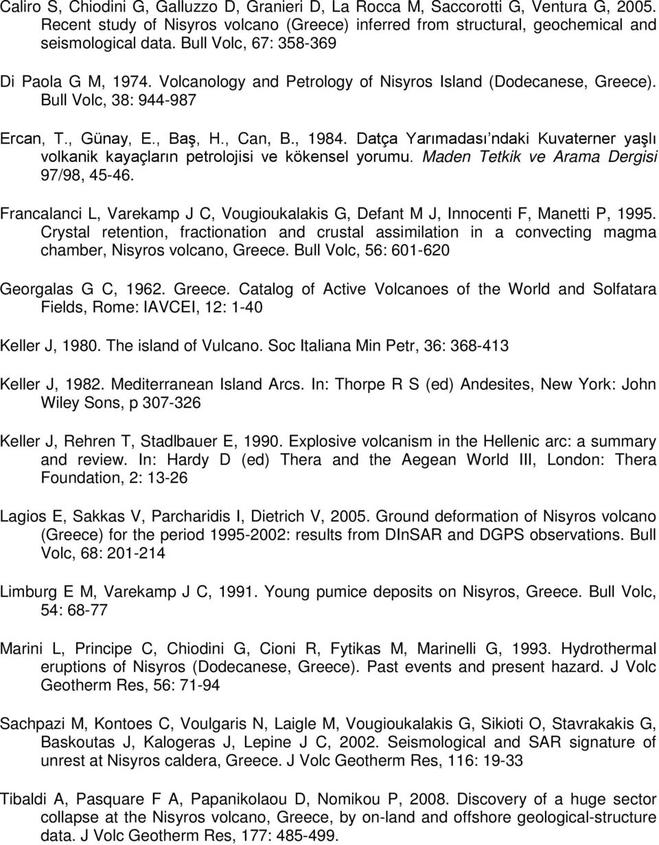 Datça Yarımadası ndaki Kuvaterner yaşlı volkanik kayaçların petrolojisi ve kökensel yorumu. Maden Tetkik ve Arama Dergisi 97/98, 45-46.