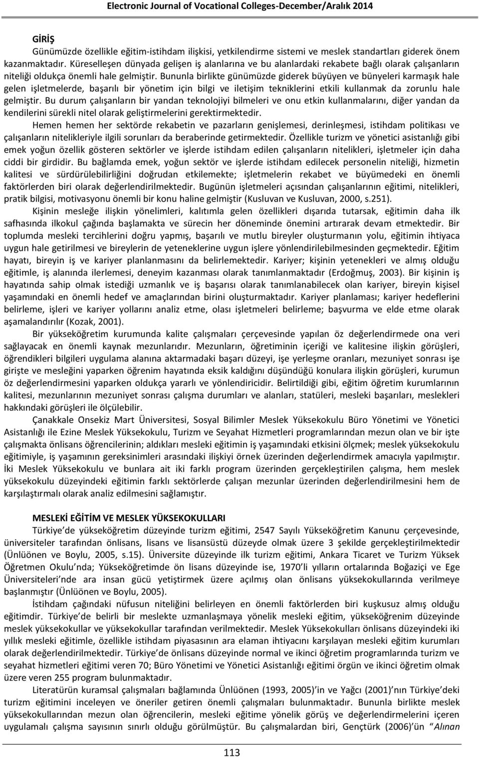 Bununla birlikte günümüzde giderek büyüyen ve bünyeleri karmaşık hale gelen işletmelerde, başarılı bir yönetim için bilgi ve iletişim tekniklerini etkili kullanmak da zorunlu hale gelmiştir.