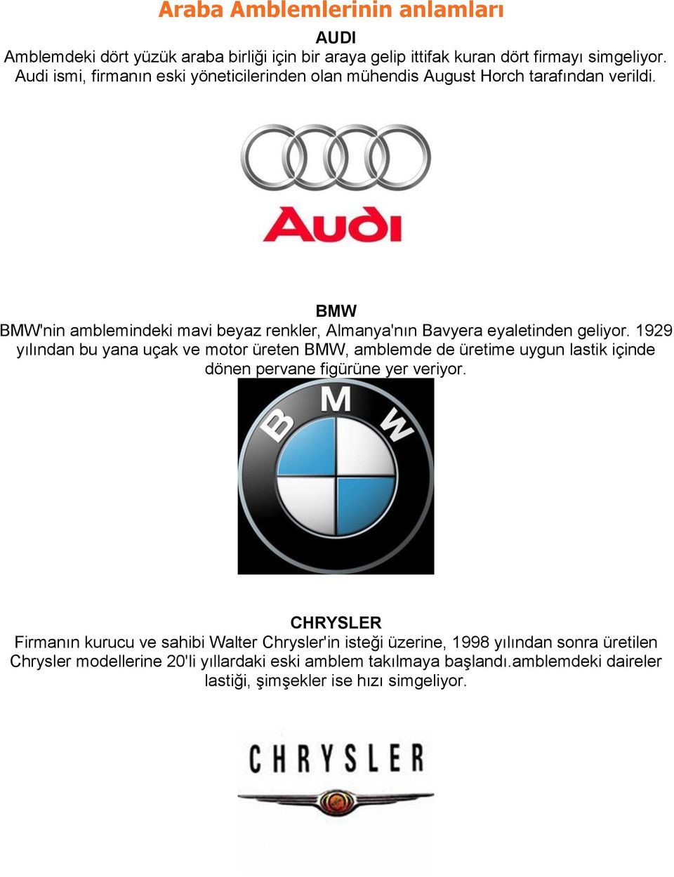 BMW BMW'nin amblemindeki mavi beyaz renkler, Almanya'nın Bavyera eyaletinden geliyor.