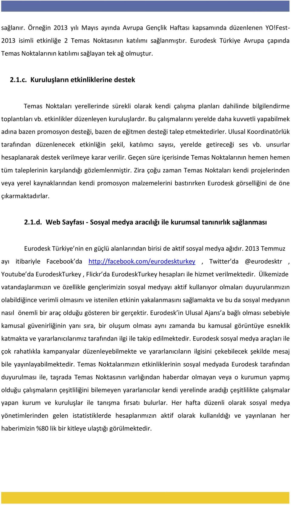 Kuruluşların etkinliklerine destek Temas Noktaları yerellerinde sürekli olarak kendi çalışma planları dahilinde bilgilendirme toplantıları vb. etkinlikler düzenleyen kuruluşlardır.