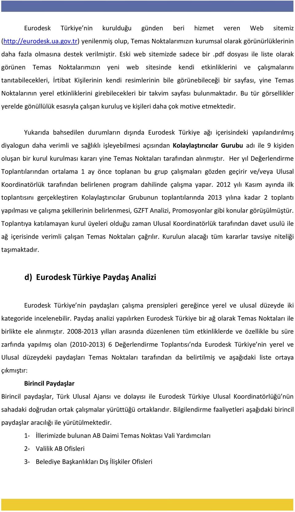 pdf dosyası ile liste olarak görünen Temas Noktalarımızın yeni web sitesinde kendi etkinliklerini ve çalışmalarını tanıtabilecekleri, İrtibat Kişilerinin kendi resimlerinin bile görünebileceği bir