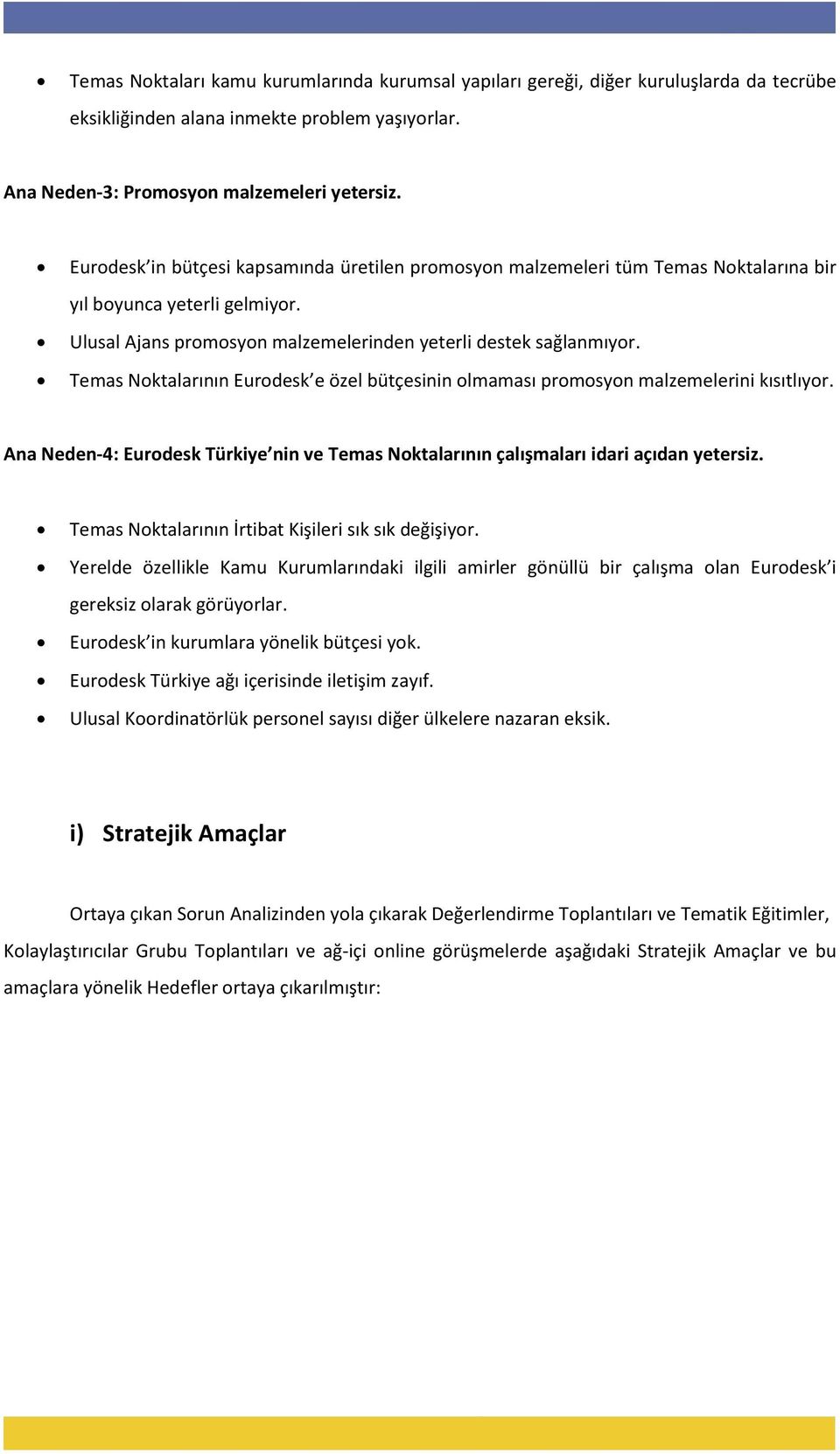 Temas Noktalarının Eurodesk e özel bütçesinin olmaması promosyon malzemelerini kısıtlıyor. Ana Neden-4: Eurodesk Türkiye nin ve Temas Noktalarının çalışmaları idari açıdan yetersiz.