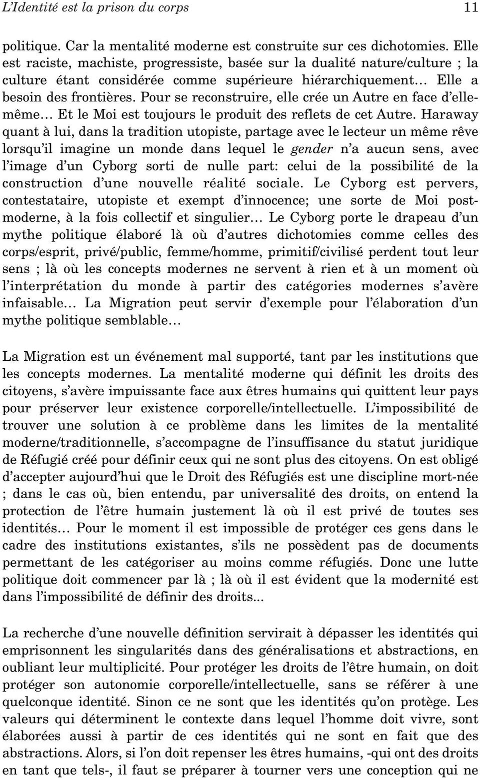 Pour se reconstruire, elle crée un Autre en face d ellemême Et le Moi est toujours le produit des reflets de cet Autre.